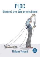 Couverture du livre « Ploc : ou dialogue a trois » de Philippe Violanti aux éditions Le Lys Bleu