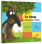 Couverture du livre « Le Loup qui aimait les arbres » de Orianne Lallemand et Eleonore Thuillier aux éditions Auzou