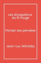 Couverture du livre « Les Divagations du fil rouge : Panser ses pensées » de Jean-Luc Witvitzky aux éditions Librinova