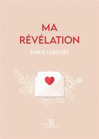 Couverture du livre « Ma révélation » de Emilie Leboube aux éditions Les Trois Colonnes