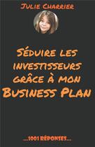 Couverture du livre « Séduire les investisseurs grâce à mon business plan » de Charrier Julie aux éditions Jdh