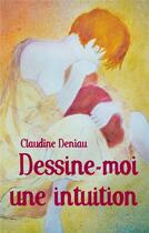 Couverture du livre « Dessine-moi une intuition » de Claudine Deniau aux éditions La Remanence