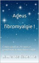 Couverture du livre « Adeus fibromyalgie ! » de Estienne Laurence aux éditions Plum'issime