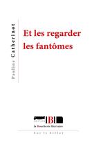 Couverture du livre « Et les regarder les fantômes » de Pauline Catherinot aux éditions La Boucherie Litteraire