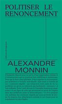 Couverture du livre « Politiser le renoncement » de Alexandre Monnin aux éditions Divergences
