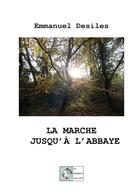 Couverture du livre « La Marche jusqu'à l'Abbaye » de Emmanuel Desiles aux éditions Le Poisson Volant