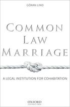 Couverture du livre « Common Law Marriage: A Legal Institution for Cohabitation » de Lind Goran aux éditions Oxford University Press Usa