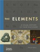 Couverture du livre « The elements a visual history of their discovery » de Ball Philip aux éditions Thames & Hudson