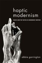 Couverture du livre « Haptic Modernism: Touch and the Tactile in Modernist Writing » de Garrington Abbie aux éditions Edinburgh University Press