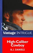 Couverture du livre « High-Caliber Cowboy (Mills & Boon Intrigue) (McCalls' Montana - Book 4 » de B. J. Daniels aux éditions Mills & Boon Series