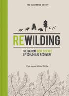 Couverture du livre « REWILDING ILLUSTRATED EDITION - THE RADICAL NEW SCIENCE OF ECOLOGICAL RECOVERY » de Paul Jepson et Cain Blythe aux éditions Icon Books