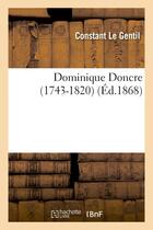 Couverture du livre « Dominique doncre (1743-1820) » de Le Gentil Constant aux éditions Hachette Bnf