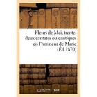 Couverture du livre « Fleurs de mai, trente-deux cantates ou cantiques en l'honneur de marie » de  aux éditions Hachette Bnf