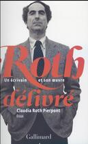 Couverture du livre « Roth délivré ; un écrivain et son oeuvre » de Claudia Roth-Pierpont aux éditions Gallimard