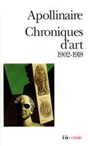 Couverture du livre « Chroniques d'art ; 1902-1918 » de Guillaume Apollinaire aux éditions Folio