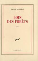 Couverture du livre « Loin des forets » de Michel Braudeau aux éditions Gallimard