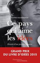 Couverture du livre « Ce pays qui aime les idées ; histoire d'une passion française » de Sudhir Hazareesingh aux éditions Flammarion