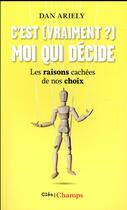 Couverture du livre « C'est (vraiment?) moi qui décide ; les raisons cachées de nos choix » de Ariely Dan aux éditions Flammarion