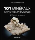 Couverture du livre « 101 minéraux et pierres précieuses qu'il faut avoir vus dans sa vie (2e édition) » de Jean-Claude Boulliard aux éditions Dunod