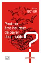 Couverture du livre « Peut-on être heureux de payer des impôts ? » de Pierre Boyer aux éditions Puf
