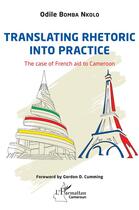Couverture du livre « Translating rhetoric into practice : The case of French aid to Cameroon » de Odile Bomba Nkolo aux éditions L'harmattan