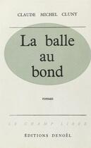 Couverture du livre « La balle au bond » de Claude-Michel Cluny aux éditions Denoel