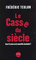 Couverture du livre « Le casse du siecle - faut-il croire en la nouvelle economie ? » de Frederic Teulon aux éditions Denoel