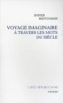 Couverture du livre « Voyage imaginaire à travers les mots du siècle » de Motchane-D aux éditions Fayard