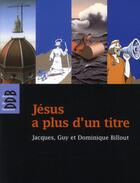 Couverture du livre « Jésus a plus d'un titre » de Dominique Billout et Guy Billout et Jacques Billout aux éditions Desclee De Brouwer