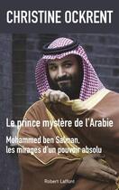 Couverture du livre « Le prince mystère de l'Arabie, Mohammed ben Salman » de Christine Ockrent aux éditions Robert Laffont