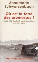 Couverture du livre « Où est la terre des promesses ? avec Ella Maillard en Afghanistan (1939-1940) » de Annemarie Schwarzenbach aux éditions Payot