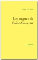 Couverture du livre « Les orgues de Saint-Sauveur » de Jean Mistler aux éditions Grasset Et Fasquelle