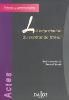 Couverture du livre « La négociation du contrat de travail » de Teyssie/Bernard aux éditions Dalloz