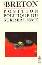 Couverture du livre « Position politique du surréalisme » de Andre Breton aux éditions Le Livre De Poche