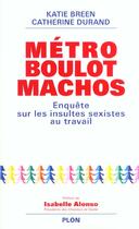Couverture du livre « Metro Boulot Machos ; Enquete Sur Les Insultes Sexistes Au Travail » de Katie Breen aux éditions Plon