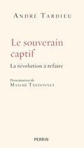 Couverture du livre « Le souverain captif » de Andre Tardieu aux éditions Perrin