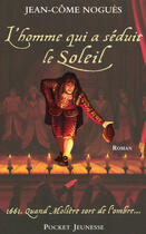 Couverture du livre « L'homme qui a seduit le soleil » de Jean-Come Nogues aux éditions Pocket Jeunesse