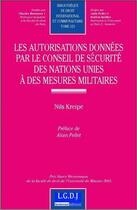 Couverture du livre « Les autorisations données par le Conseil de sécurité des Nations-Unies à des mesures militaires » de Kreipe N. aux éditions Lgdj