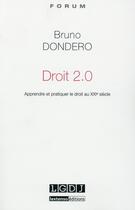 Couverture du livre « Droit 2.0 ; apprendre et pratiquer le droit au XXIe siècle » de Bruno Dondero aux éditions Lgdj