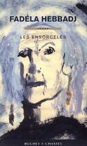 Couverture du livre « Les ensorcelés » de Fadela Hebbadj aux éditions Buchet Chastel