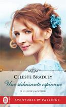 Couverture du livre « Le club des menteurs Tome 3 : une séduisante espionne » de Celeste Bradley aux éditions J'ai Lu