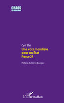 Couverture du livre « Une voix mondiale pour un Etat ; France 24 » de Cyril Blet aux éditions L'harmattan