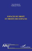 Couverture du livre « Espaces du droit et droits des espaces » de Guillaume Protiere aux éditions L'harmattan