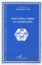 Couverture du livre « REGION ET DEVELOPPEMENT t.24 ; innovation, région et connaissance » de Christian Le Bas aux éditions Editions L'harmattan