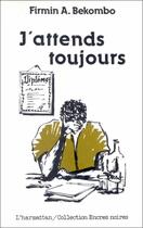 Couverture du livre « J'attends toujours » de Firmin A. Bekombo aux éditions Editions L'harmattan