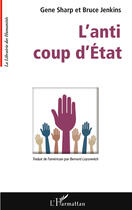 Couverture du livre « L'anti coup d'Etat » de Gene Sharp et Bruce Jenkins aux éditions Editions L'harmattan