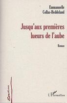 Couverture du livre « Jusqu'aux premieres lueurs de l'aube » de Collas-Heddeland E. aux éditions Editions L'harmattan