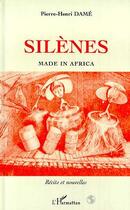 Couverture du livre « Silenes made in africa » de Dame Pierre Henri aux éditions Editions L'harmattan