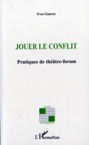 Couverture du livre « Jouer le conflit ; pratiques de theatre-forum » de Yves Guerre aux éditions L'harmattan