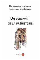 Couverture du livre « Un survivant de la préhistoire » de Jack London et Alain Vigneron aux éditions Editions Du Net